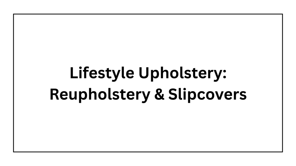 lifestyle-upholstery-reupholstery-slipcovers
